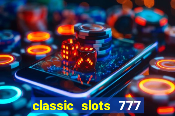 classic slots 777 paga mesmo